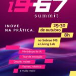 Cartaz do i9-67 Summit: Inove na prática, 29 e 30 de outubro, às 8h, no Sebrae MS e Living Lab